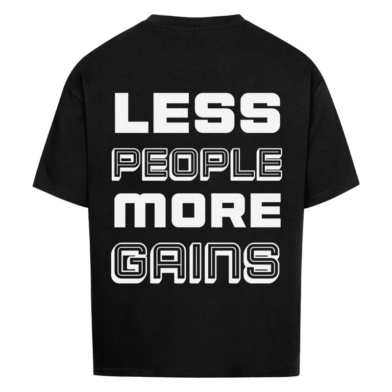 LESS PEOPLE MORE GAINS - OVERSIZED SHIRT BACKPRINT