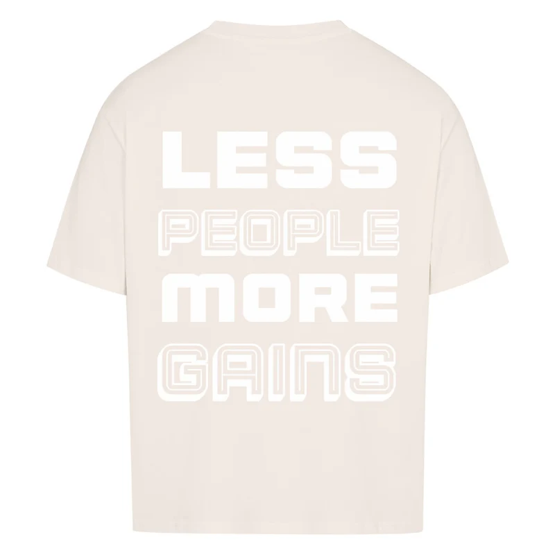 LESS PEOPLE MORE GAINS - OVERSIZED SHIRT BACKPRINT