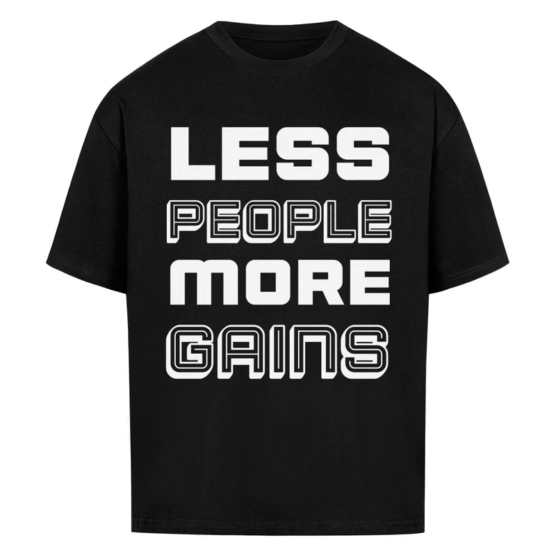LESS PEOPLE MORE GAINS - OVERSIZED SHIRT