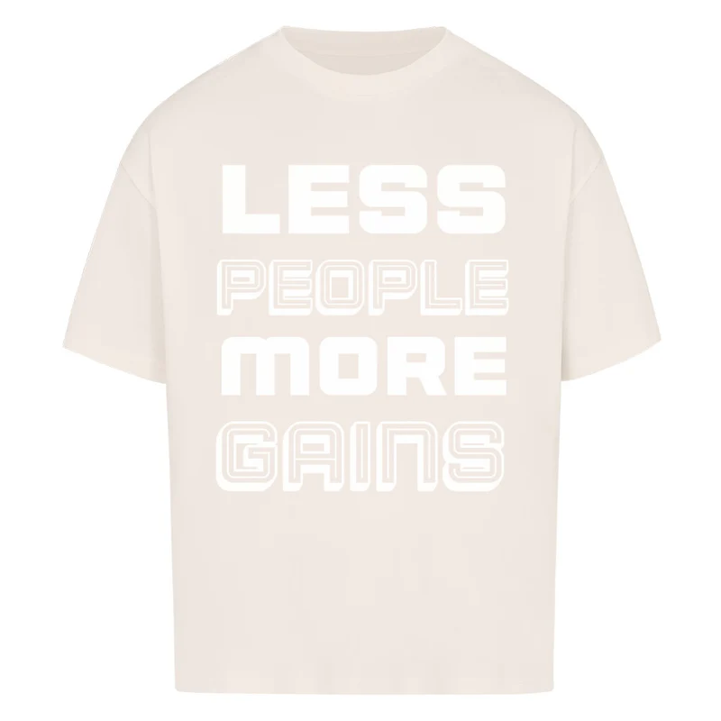 LESS PEOPLE MORE GAINS - OVERSIZED SHIRT