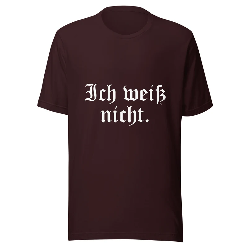 Ich weiß nicht - Unisex t-shirt