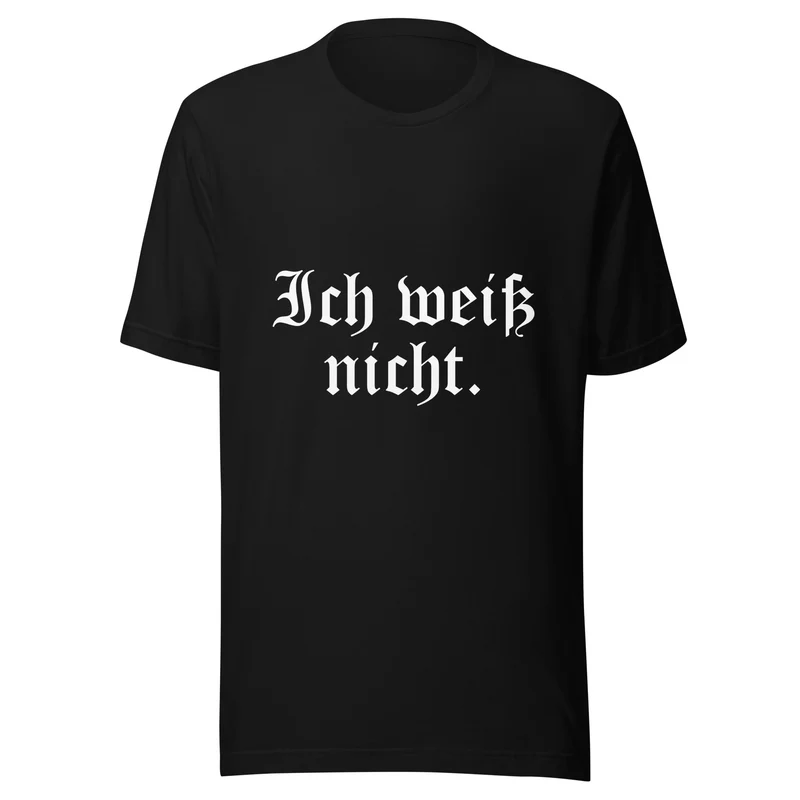 Ich weiß nicht - Unisex t-shirt