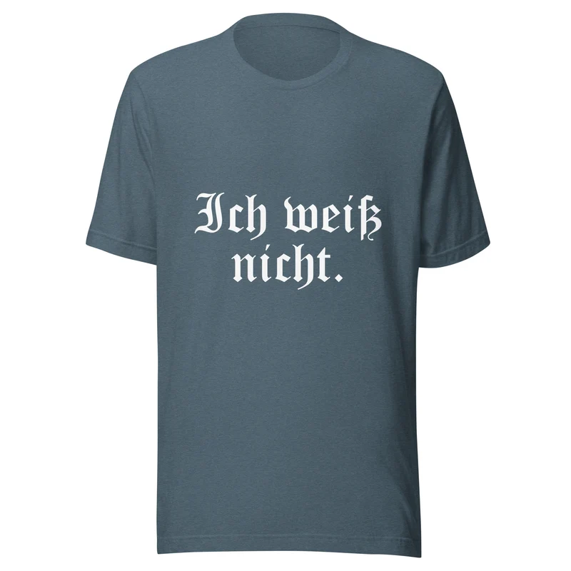 Ich weiß nicht - Unisex t-shirt