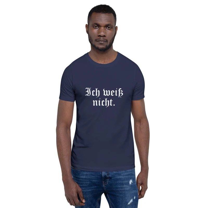Ich weiß nicht - Unisex t-shirt