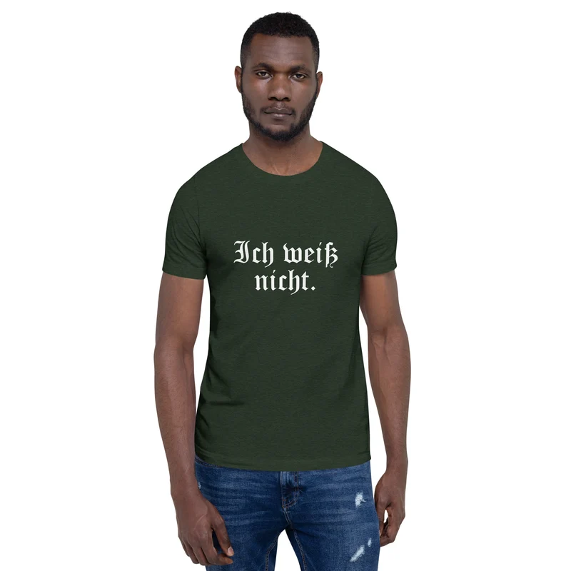 Ich weiß nicht - Unisex t-shirt