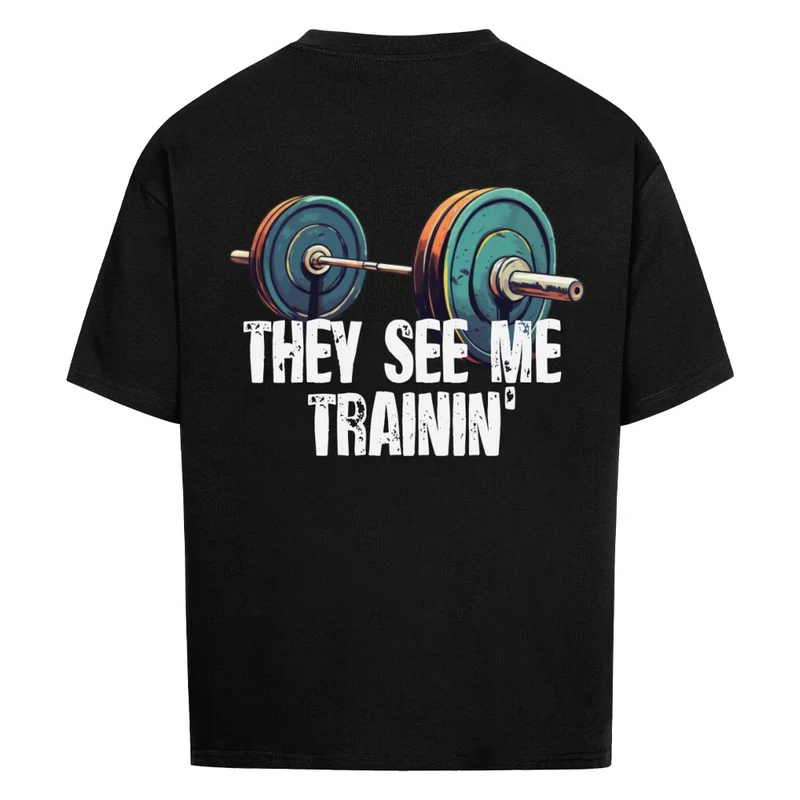 THEY SEE ME TRAININ' - OVERSIZED SHIRT BACKPRINT