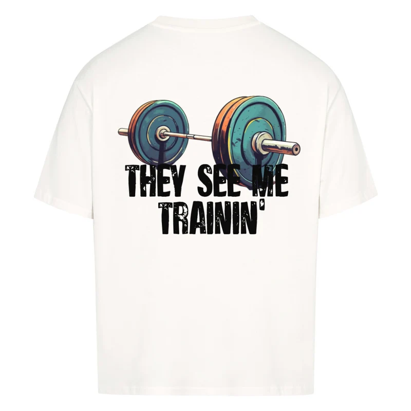 THEY SEE ME TRAININ' - OVERSIZED SHIRT BACKPRINT
