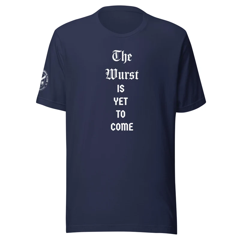 The Wurst is Yet to Come...Until then, Prost! - Unisex T-shirt
