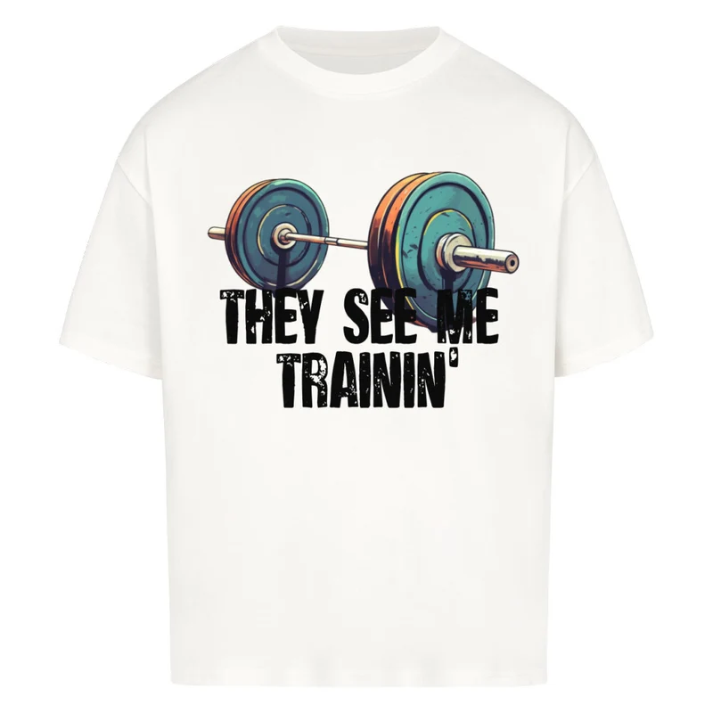 THEY SEE ME TRAININ' - OVERSIZED SHIRT