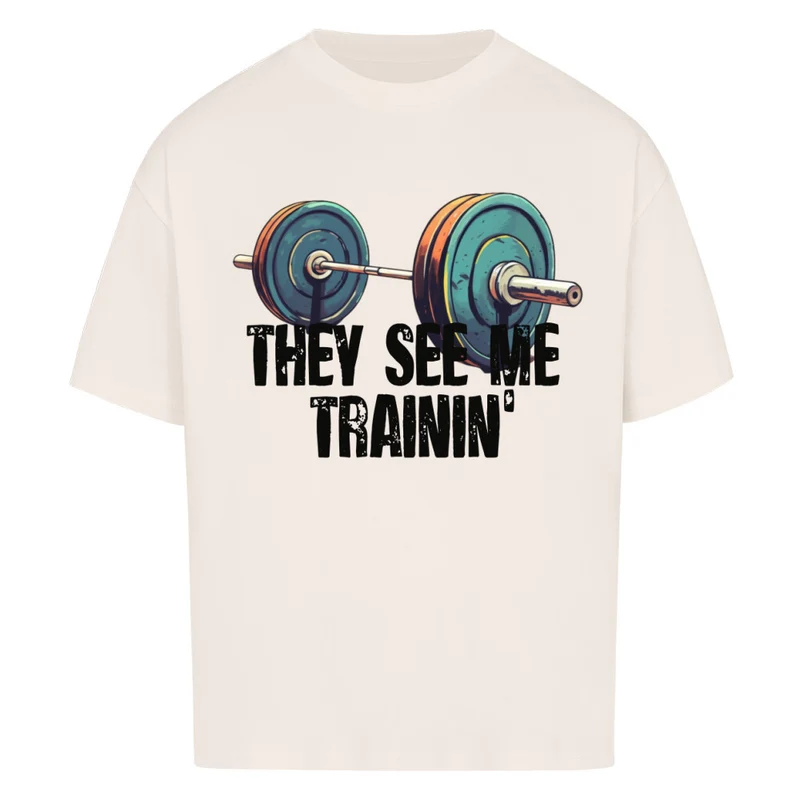 THEY SEE ME TRAININ' - OVERSIZED SHIRT