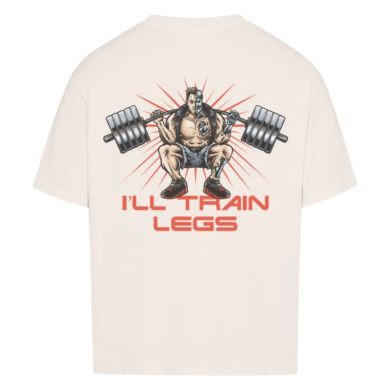 I´LL TRAIN LEGS - OVERSIZED SHIRT BACKPRINT