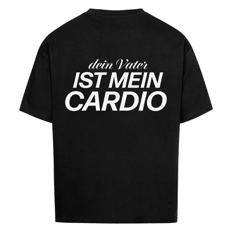 DEIN VATER IST MEIN CARDIO - OVERSIZED SHIRT BACKPRINT