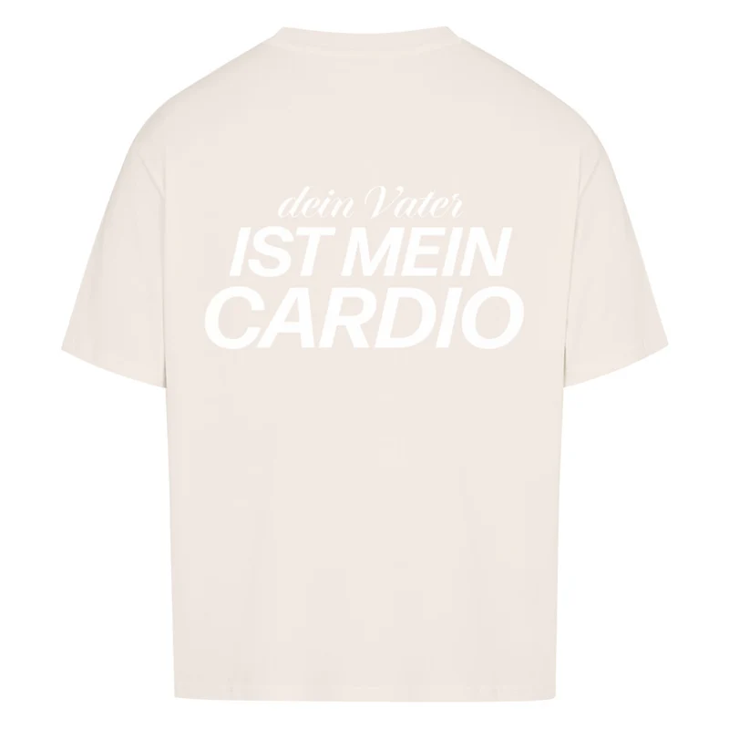 DEIN VATER IST MEIN CARDIO - OVERSIZED SHIRT BACKPRINT