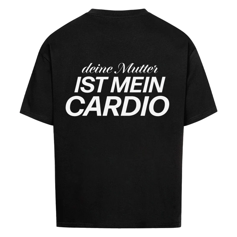 DEINE MUTTER IST MEIN CARDIO - OVERSIZED SHIRT BACKPRINT