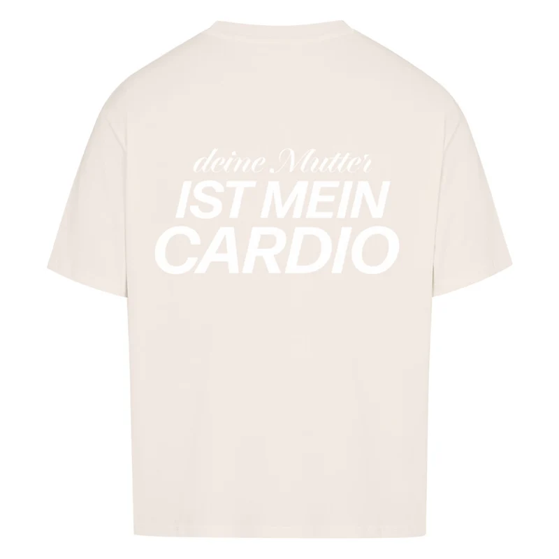 DEINE MUTTER IST MEIN CARDIO - OVERSIZED SHIRT BACKPRINT