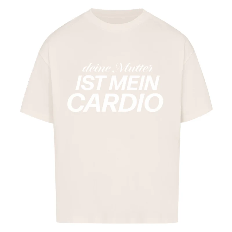 DEINE MUTTER IST MEIN CARDIO - OVERSIZED SHIRT